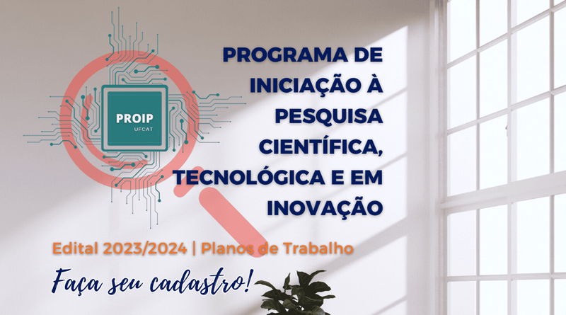 Conheça e participe do Programa de Iniciação à Pesquisa (PROIP) da UFCAT!