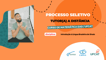 Edital IMTec/UFCAT nº 07/2023 - Seleção de tutor(a) para a disciplina de "Introdução à Língua Brasileira de Sinais" do curso de Matemática EAD