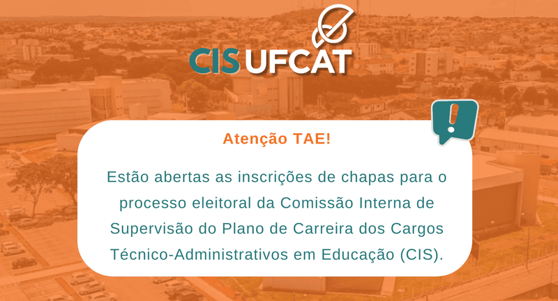 Processo eleitoral para a composição da Comissão Interna de Supervisão do Plano de Carreira dos Cargos Técnico-Administrativos em Educação (CIS/UFCAT)