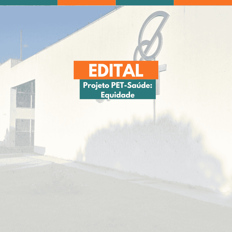 Segundo edital de seleção de estudantes bolsistas e voluntários para o projeto PET-Saúde: Equidade