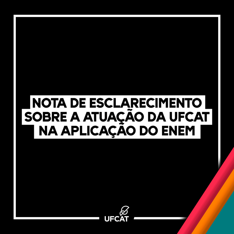 Nota de Esclarecimento - Atuação da UFCAT no Enem 2024